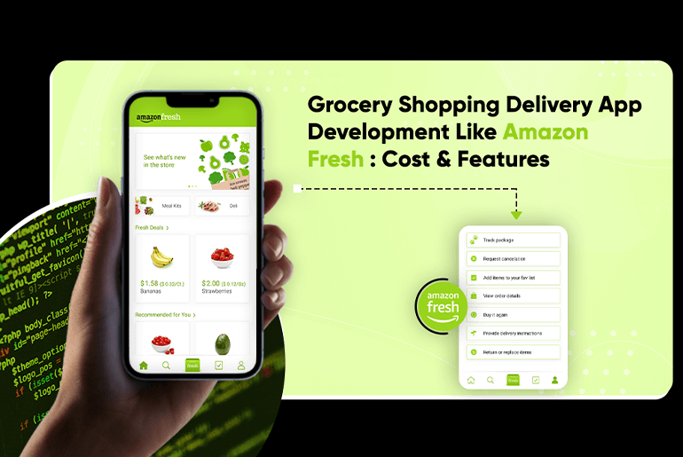 Grocery Shopping Delivery App Development Like Amazon Fresh : Cost & Features