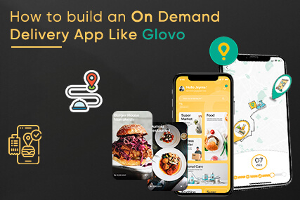 How to build an On-Demand Delivery App Like Glovo?