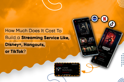 How To Build Streaming Services Like Netflix, Tiktok, Disney+ Or Hangouts?