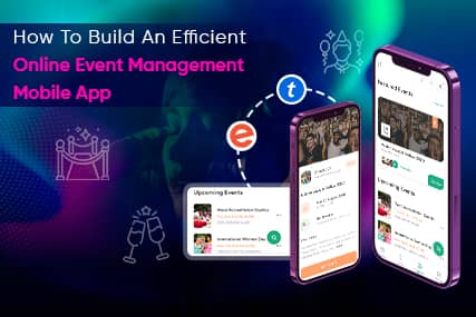 How To Build An Efficient Online Event Management Mobile App?