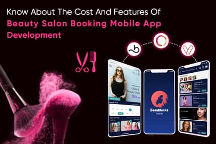 Know About The Cost and Features of Online Beauty Salon Booking App Development Solution